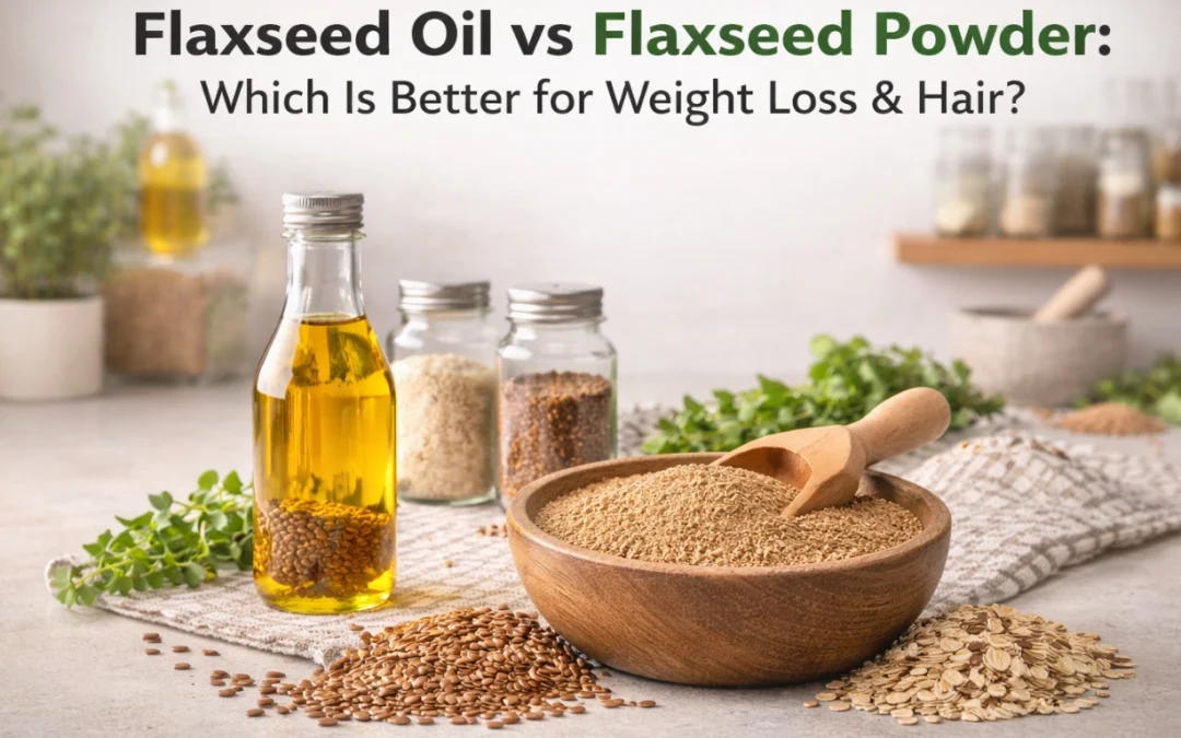 Flaxseed Oil vs Flaxseed Powder: Which Is Better for Weight Loss & Hair?
