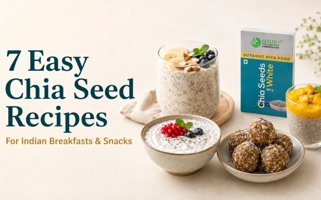7 Easy Chia Seed Recipes for Indian Breakfasts and Snacks